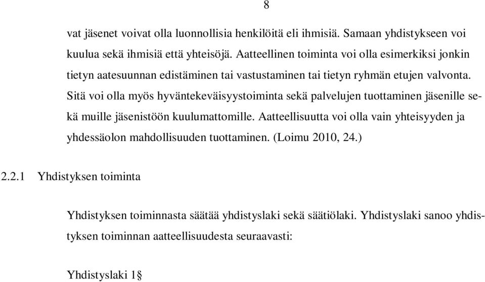 Sitä voi olla myös hyväntekeväisyystoiminta sekä palvelujen tuottaminen jäsenille sekä muille jäsenistöön kuulumattomille.