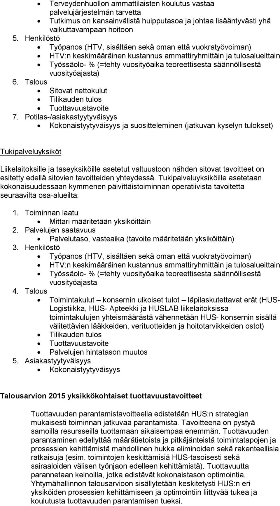 vuosityöajasta) 6. Talous Sitovat nettokulut Tilikauden tulos Tuottavuustavoite 7.