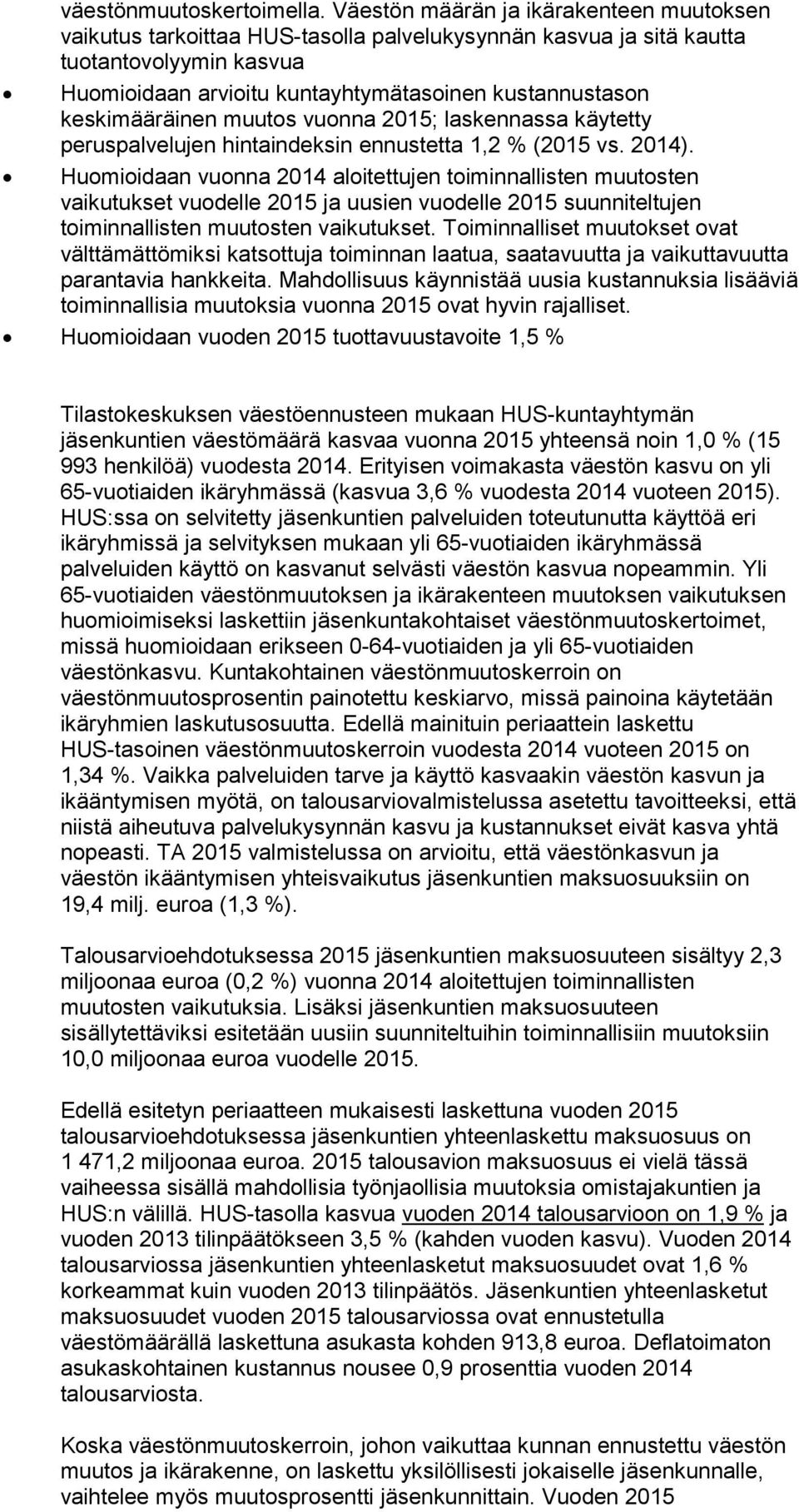 keskimääräinen muutos vuonna 2015; laskennassa käytetty peruspalvelujen hintaindeksin ennustetta 1,2 % (2015 vs. 2014).