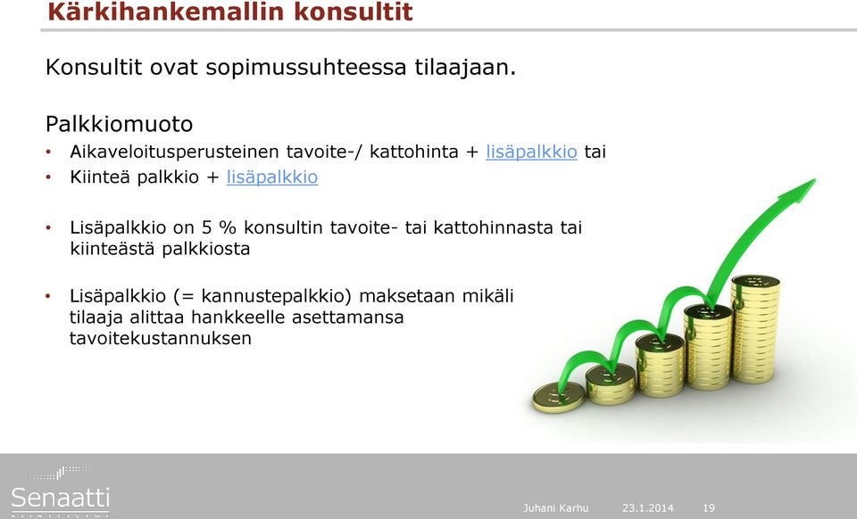 lisäpalkkio Lisäpalkkio on 5 % konsultin tavoite- tai kattohinnasta tai kiinteästä palkkiosta