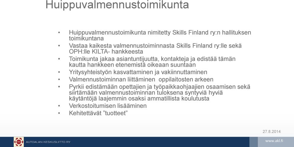 Yritysyhteistyön kasvattaminen ja vakiinnuttaminen Valmennustoiminnan liittäminen oppilaitosten arkeen Pyrkii edistämään opettajien ja työpaikkaohjaajien