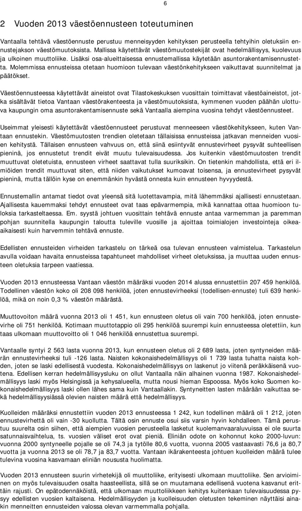 Molemmissa ennusteissa otetaan huomioon tulevaan väestönkehitykseen vaikuttavat suunnitelmat ja päätökset.