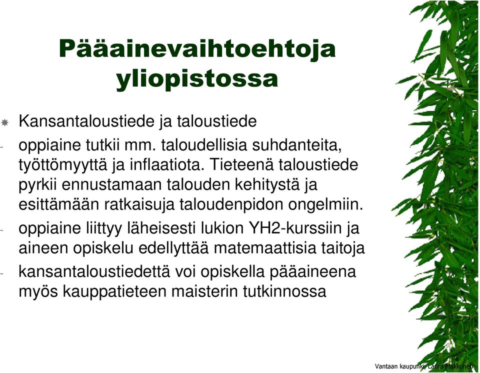 Tieteenä taloustiede pyrkii ennustamaan talouden kehitystä ja esittämään ratkaisuja taloudenpidon