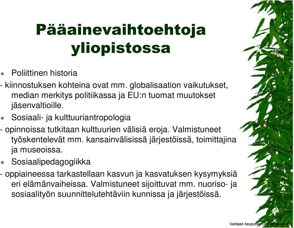 Sosiaali- ja kulttuuriantropologia - opinnoissa tutkitaan kulttuurien välisiä eroja. Valmistuneet työskentelevät mm.