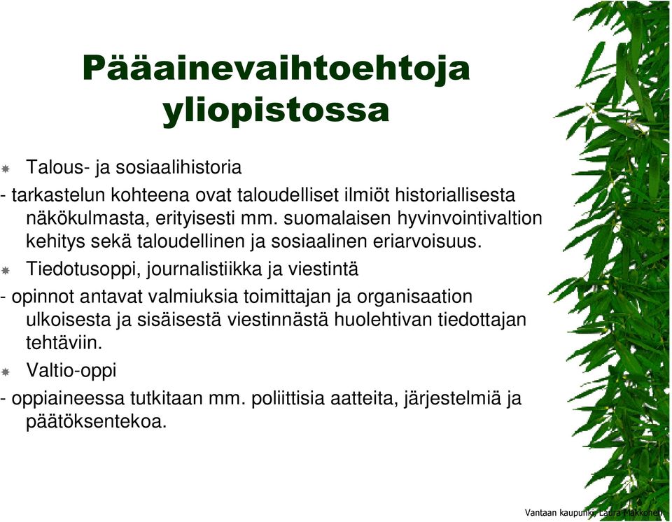 Tiedotusoppi, journalistiikka ja viestintä - opinnot antavat valmiuksia toimittajan ja organisaation ulkoisesta ja