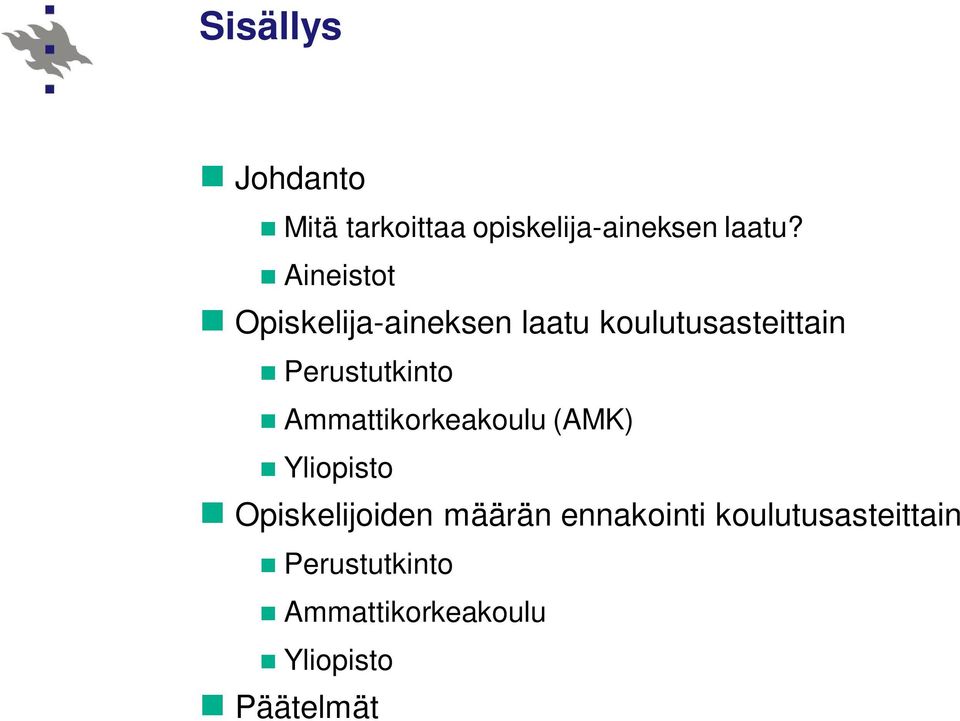 Perustutkinto Ammattikorkeakoulu (AMK) Yliopisto Opiskelijoiden