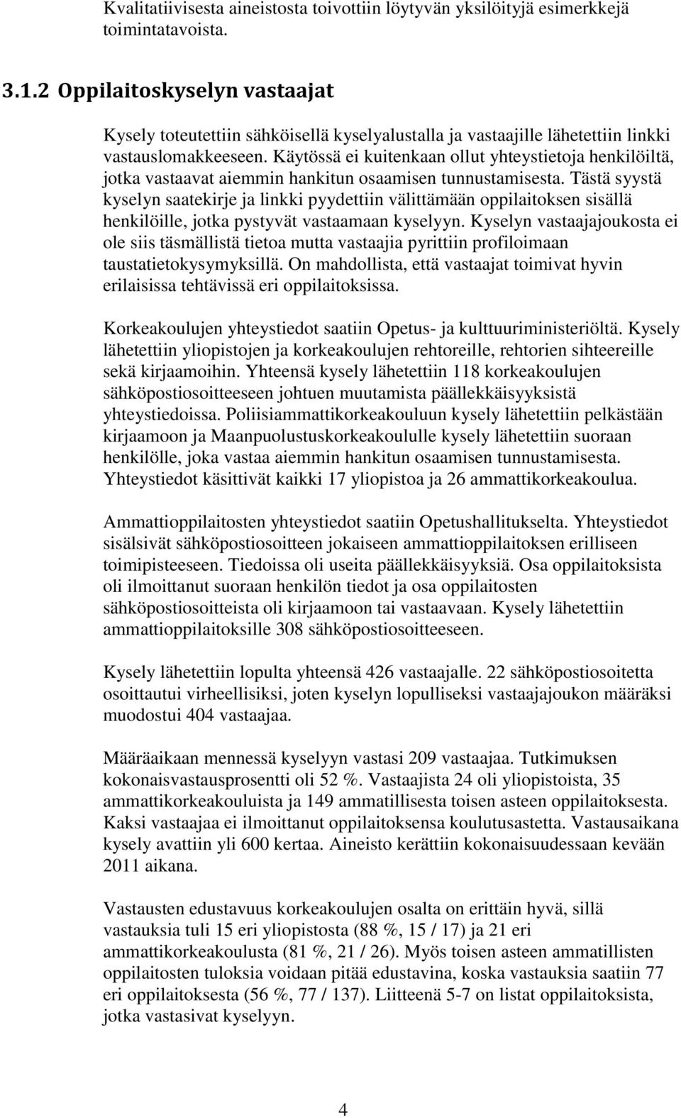 Käytössä ei kuitenkaan ollut yhteystietoja henkilöiltä, jotka vastaavat aiemmin hankitun osaamisen tunnustamisesta.