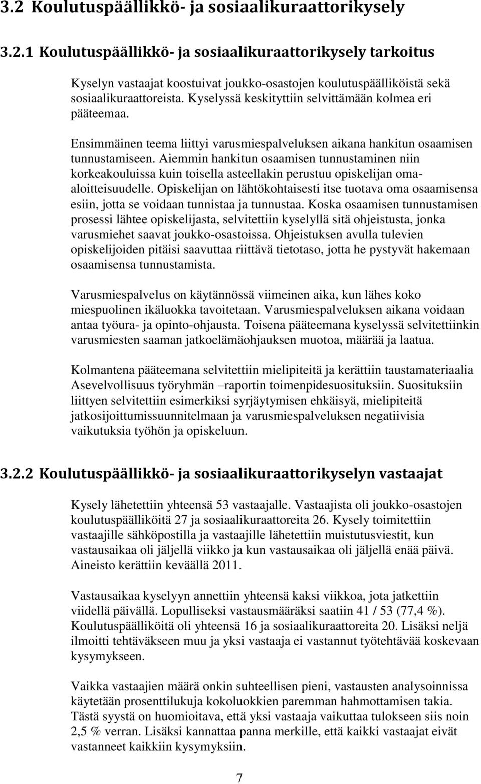 Aiemmin hankitun osaamisen tunnustaminen niin korkeakouluissa kuin toisella asteellakin perustuu opiskelijan omaaloitteisuudelle.