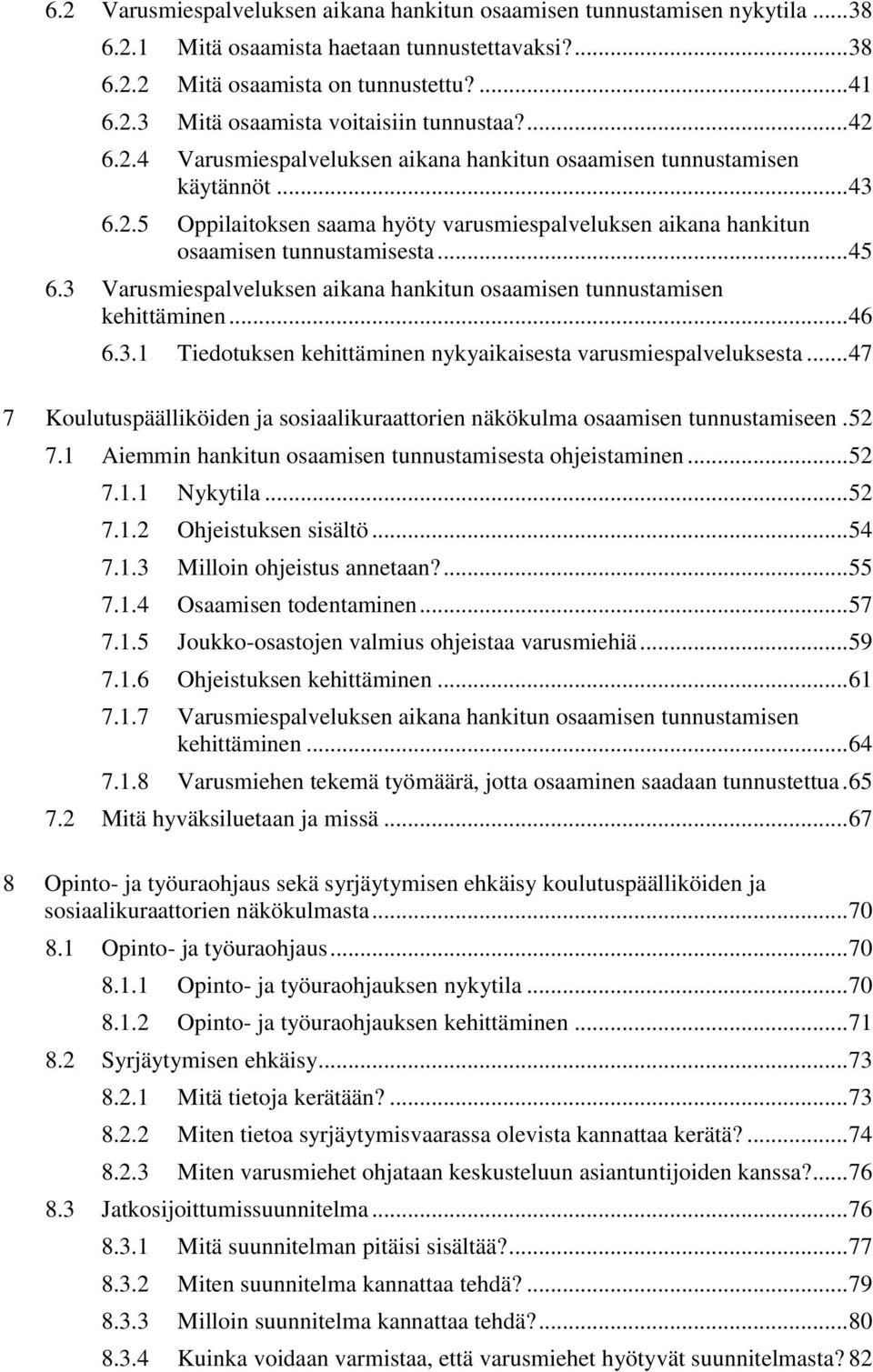 3 Varusmiespalveluksen aikana hankitun osaamisen tunnustamisen kehittäminen... 46 6.3.1 Tiedotuksen kehittäminen nykyaikaisesta varusmiespalveluksesta.