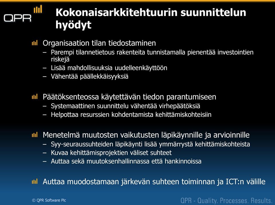 Helpottaa resurssien kohdentamista kehittämiskohteisiin Menetelmä muutosten vaikutusten läpikäynnille ja arvioinnille Syy-seuraussuhteiden läpikäynti lisää ymmärrystä