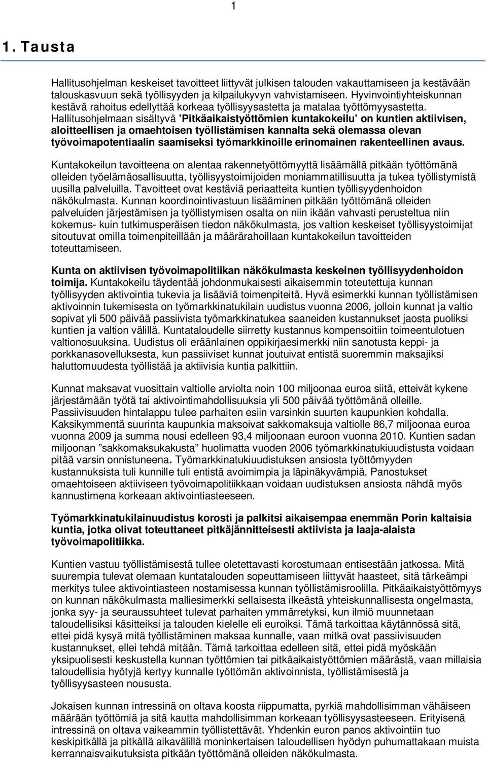 Hallitusohjelmaan sisältyvä Pitkäaikaistyöttömien kuntakokeilu on kuntien aktiivisen, aloitteellisen ja omaehtoisen työllistämisen kannalta sekä olemassa olevan työvoimapotentiaalin saamiseksi