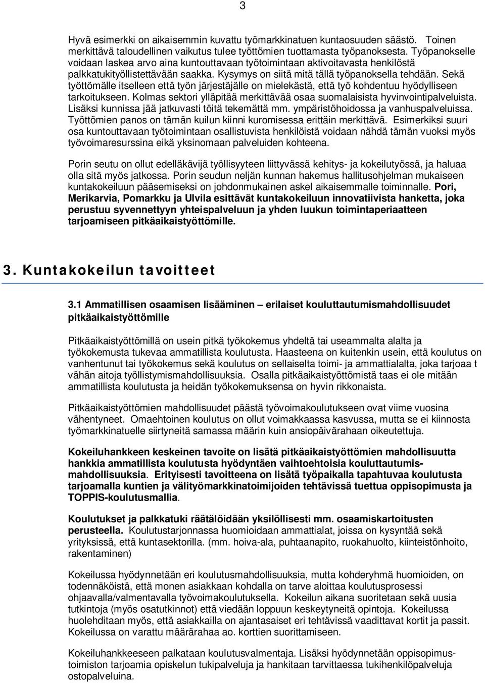 Sekä työttömälle itselleen että työn järjestäjälle on mielekästä, että työ kohdentuu hyödylliseen tarkoitukseen. Kolmas sektori ylläpitää merkittävää osaa suomalaisista hyvinvointipalveluista.