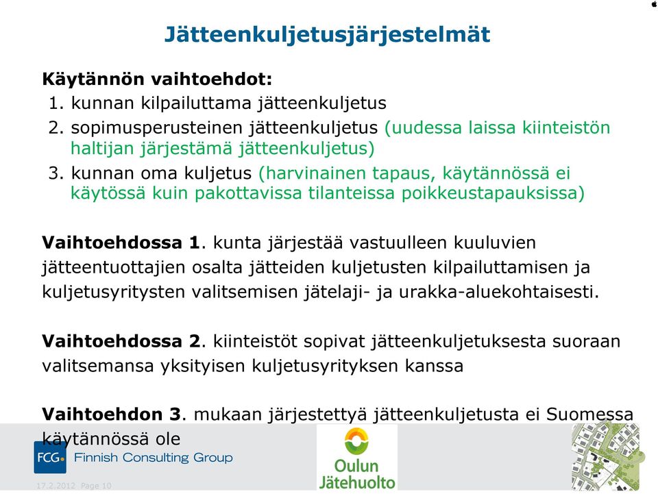 kunnan oma kuljetus (harvinainen tapaus, käytännössä ei käytössä kuin pakottavissa tilanteissa poikkeustapauksissa) Vaihtoehdossa 1.