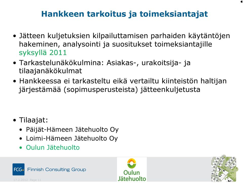 urakoitsija- ja tilaajanäkökulmat Hankkeessa ei tarkasteltu eikä vertailtu kiinteistön haltijan järjestämää