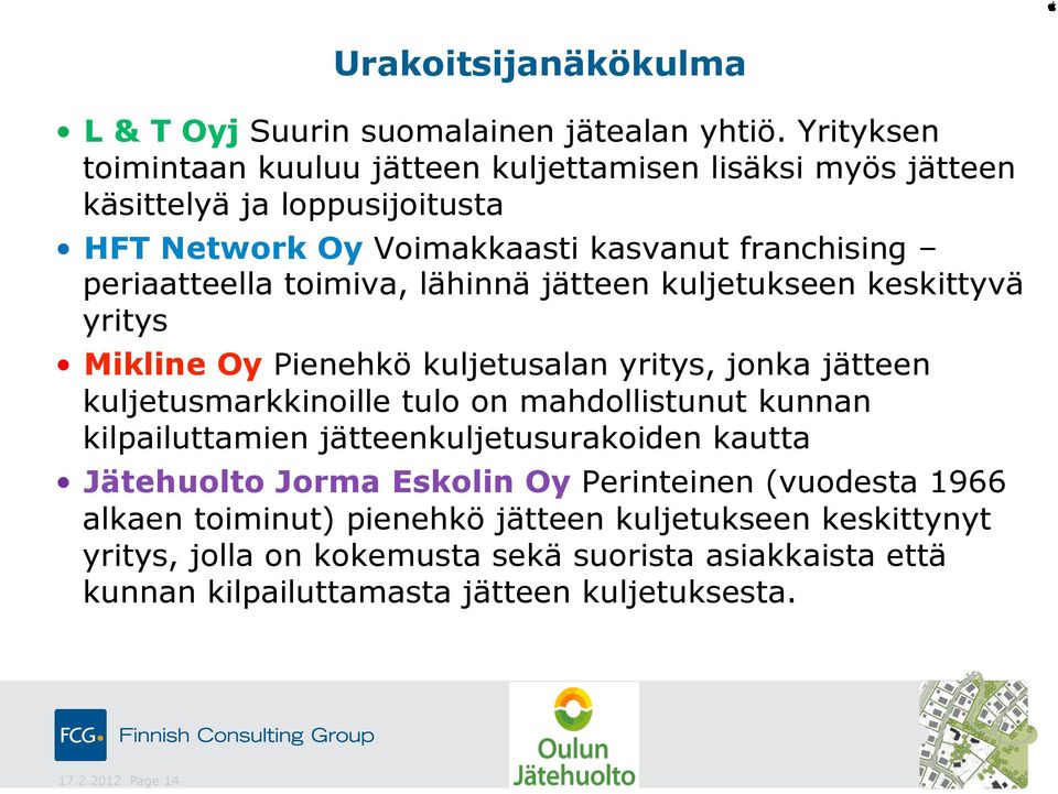 toimiva, lähinnä jätteen kuljetukseen keskittyvä yritys Mikline Oy Pienehkö kuljetusalan yritys, jonka jätteen kuljetusmarkkinoille tulo on mahdollistunut kunnan