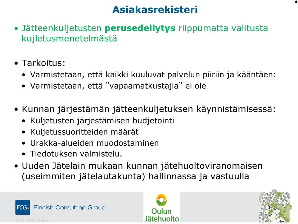 käynnistämisessä: Kuljetusten järjestämisen budjetointi Kuljetussuoritteiden määrät Urakka-alueiden muodostaminen Tiedotuksen