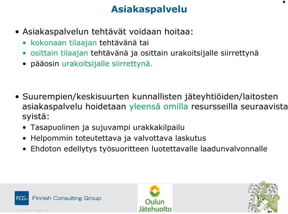 Suurempien/keskisuurten kunnallisten jäteyhtiöiden/laitosten asiakaspalvelu hoidetaan yleensä omilla resursseilla