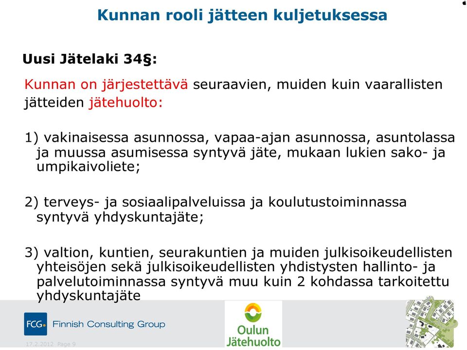 terveys- ja sosiaalipalveluissa ja koulutustoiminnassa syntyvä yhdyskuntajäte; 3) valtion, kuntien, seurakuntien ja muiden julkisoikeudellisten