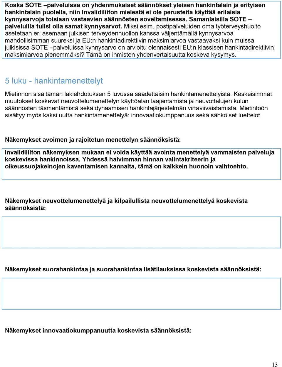 postipalveluiden oma työterveyshuolto asetetaan eri asemaan julkisen terveydenhuollon kanssa väljentämällä kynnysarvoa mahdollisimman suureksi ja EU:n hankintadirektiivin maksimiarvoa vastaavaksi