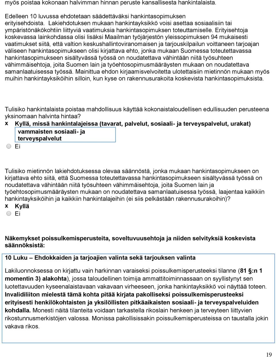 Erityisehtoja koskevassa lainkohdassa olisi lisäksi Maailman työjärjestön yleissopimuksen 94 mukaisesti vaatimukset siitä, että valtion keskushallintoviranomaisen ja tarjouskilpailun voittaneen