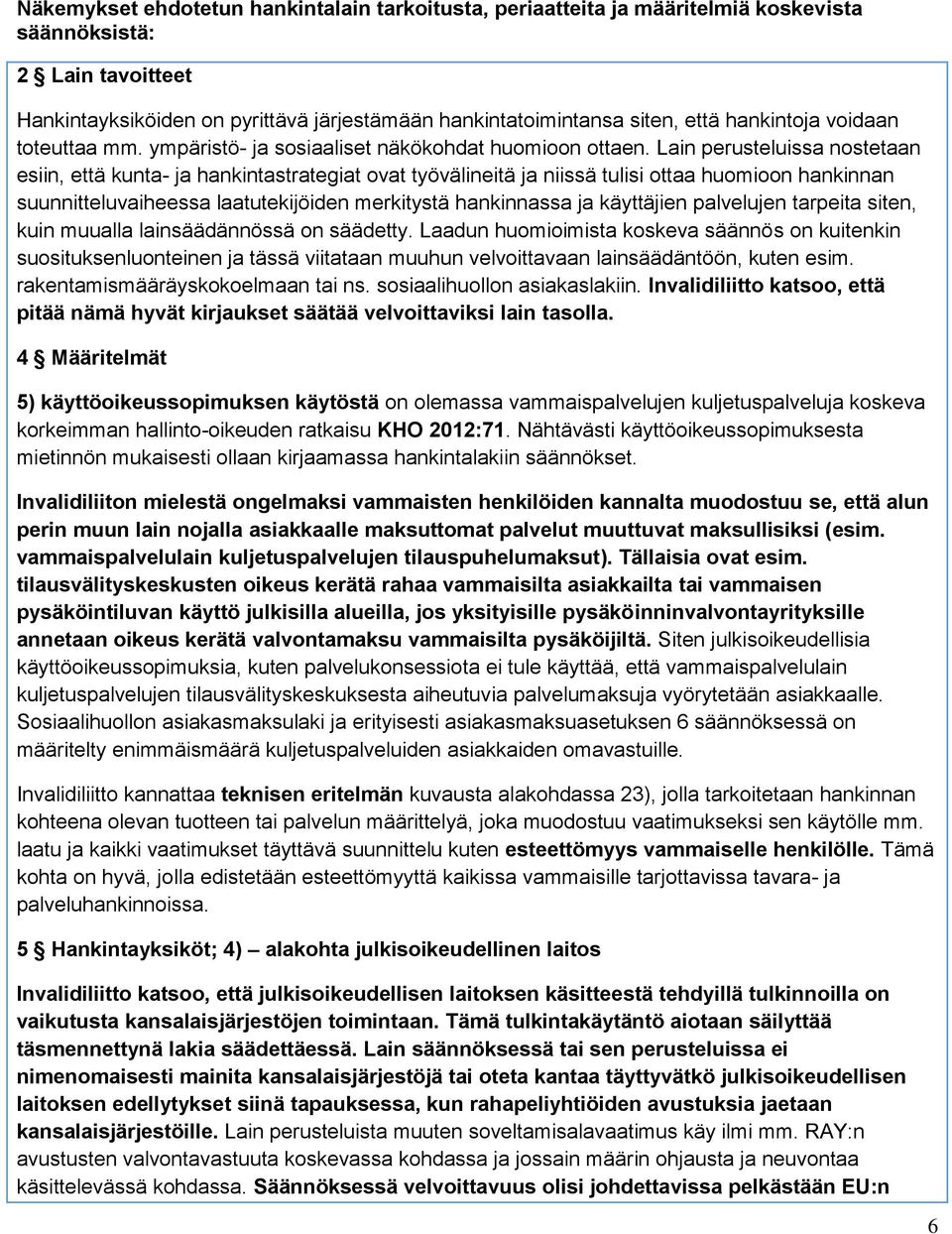 Lain perusteluissa nostetaan esiin, että kunta- ja hankintastrategiat ovat työvälineitä ja niissä tulisi ottaa huomioon hankinnan suunnitteluvaiheessa laatutekijöiden merkitystä hankinnassa ja