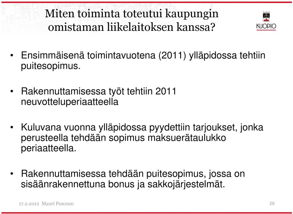 Rakennuttamisessa työt tehtiin 2011 neuvotteluperiaatteella Kuluvana vuonna ylläpidossa pyydettiin