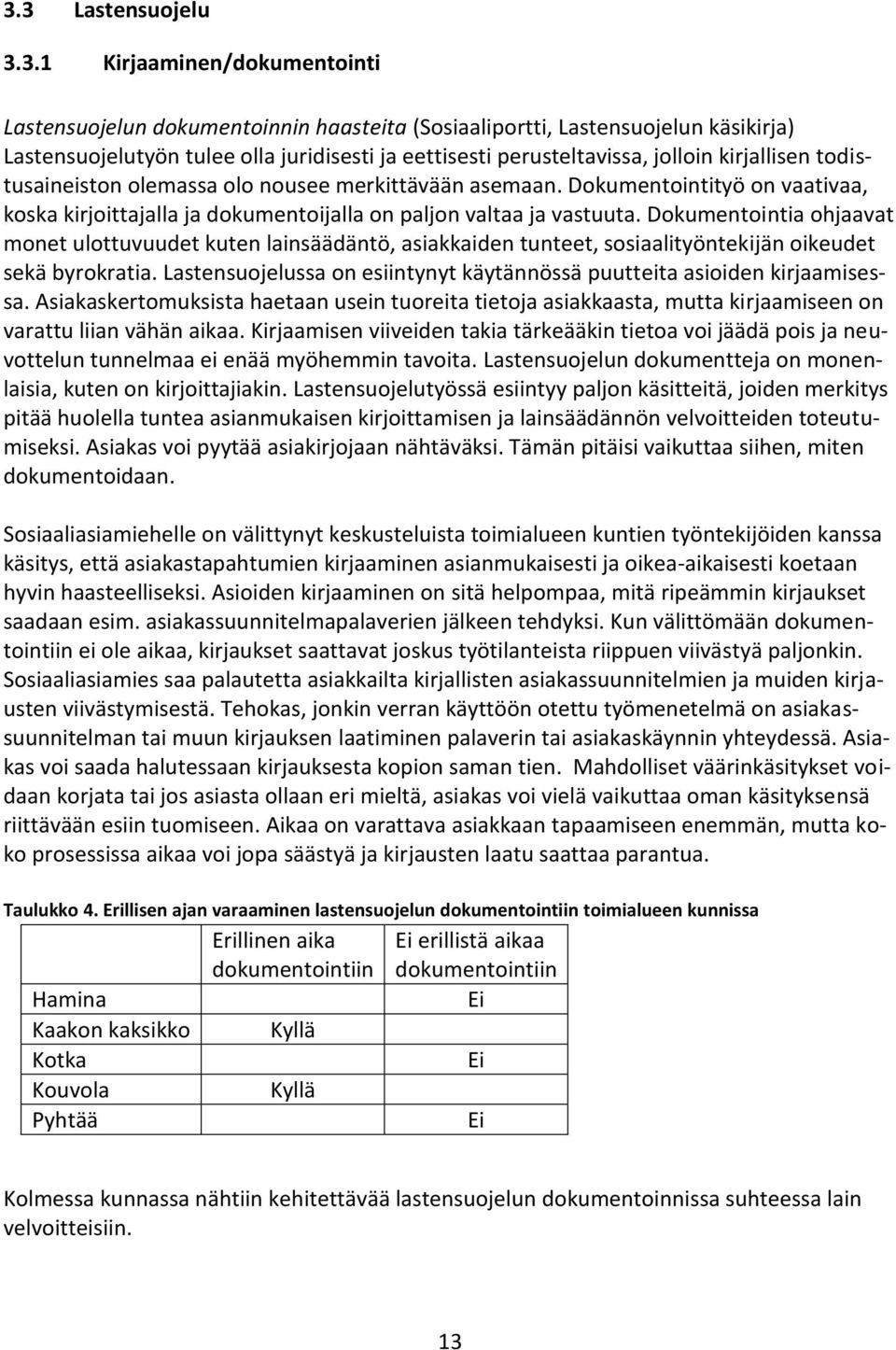 Dokumentointia ohjaavat monet ulottuvuudet kuten lainsäädäntö, asiakkaiden tunteet, sosiaalityöntekijän oikeudet sekä byrokratia.