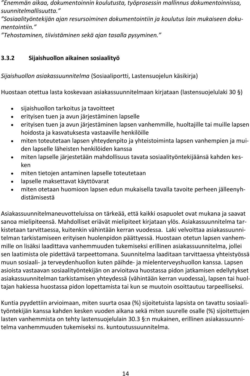 3.2 Sijaishuollon aikainen sosiaalityö Sijaishuollon asiakassuunnitelma (Sosiaaliportti, Lastensuojelun käsikirja) Huostaan otettua lasta koskevaan asiakassuunnitelmaan kirjataan (lastensuojelulaki