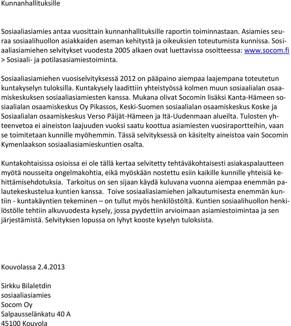 Sosiaaliasiamiehen vuosiselvityksessä 2012 on pääpaino aiempaa laajempana toteutetun kuntakyselyn tuloksilla.