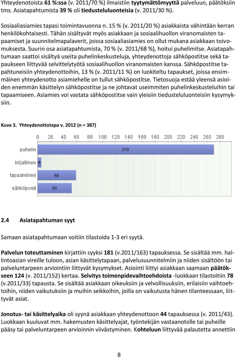 Tähän sisältyvät myös asiakkaan ja sosiaalihuollon viranomaisten tapaamiset ja suunnitelmapalaverit, joissa sosiaaliasiamies on ollut mukana asiakkaan toivomuksesta.