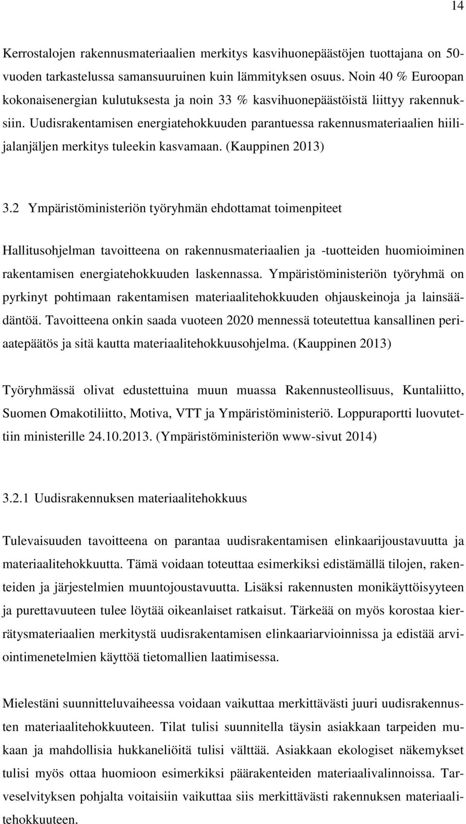 Uudisrakentamisen energiatehokkuuden parantuessa rakennusmateriaalien hiilijalanjäljen merkitys tuleekin kasvamaan. (Kauppinen 2013) 3.