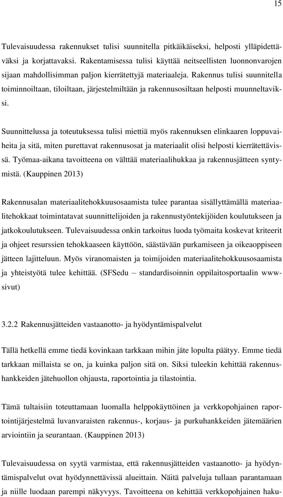 Rakennus tulisi suunnitella toiminnoiltaan, tiloiltaan, järjestelmiltään ja rakennusosiltaan helposti muunneltaviksi.