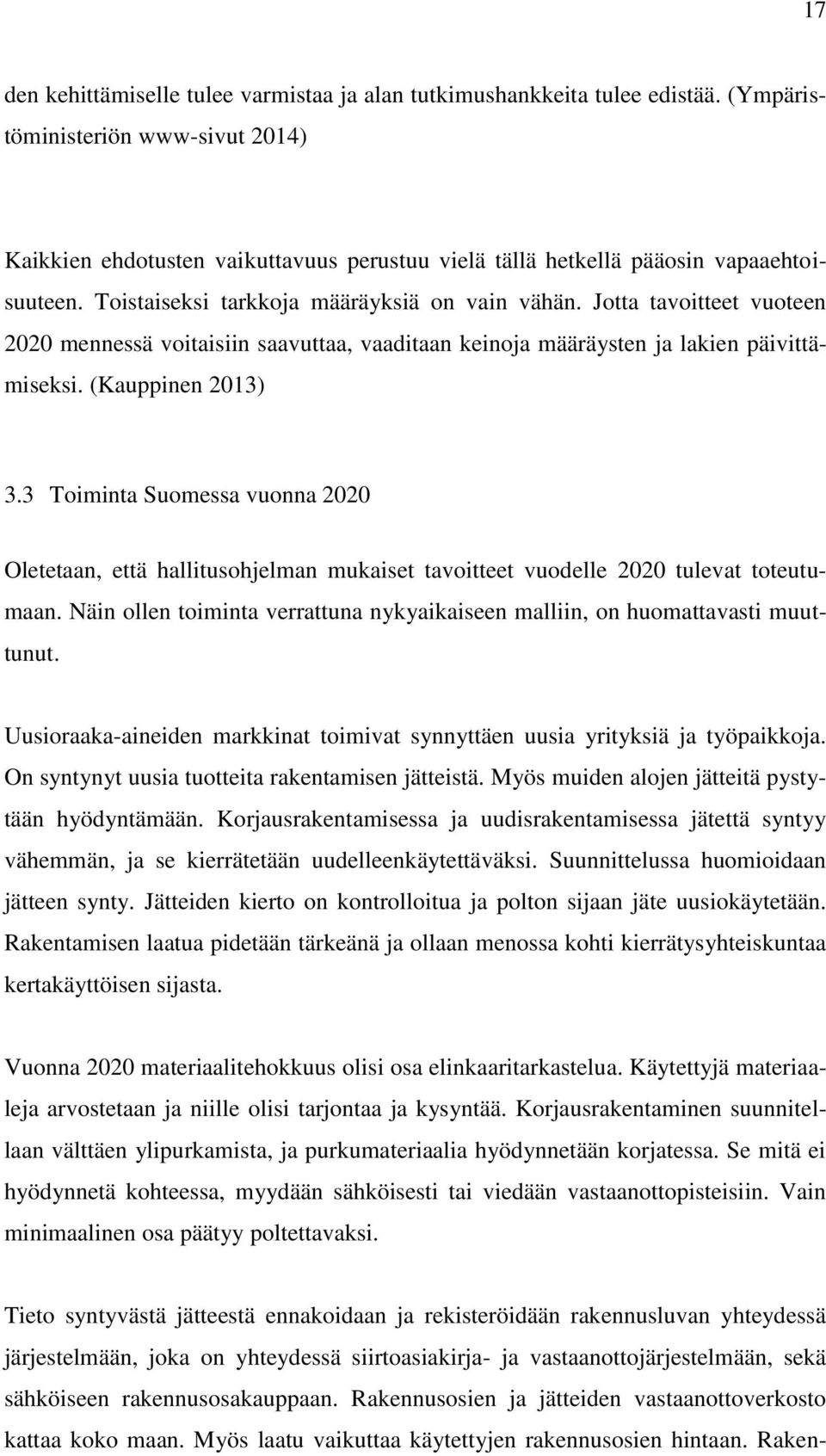 Jotta tavoitteet vuoteen 2020 mennessä voitaisiin saavuttaa, vaaditaan keinoja määräysten ja lakien päivittämiseksi. (Kauppinen 2013) 3.