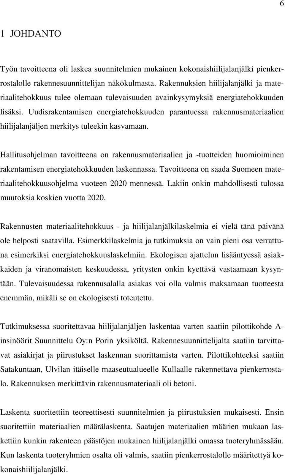 Uudisrakentamisen energiatehokkuuden parantuessa rakennusmateriaalien hiilijalanjäljen merkitys tuleekin kasvamaan.