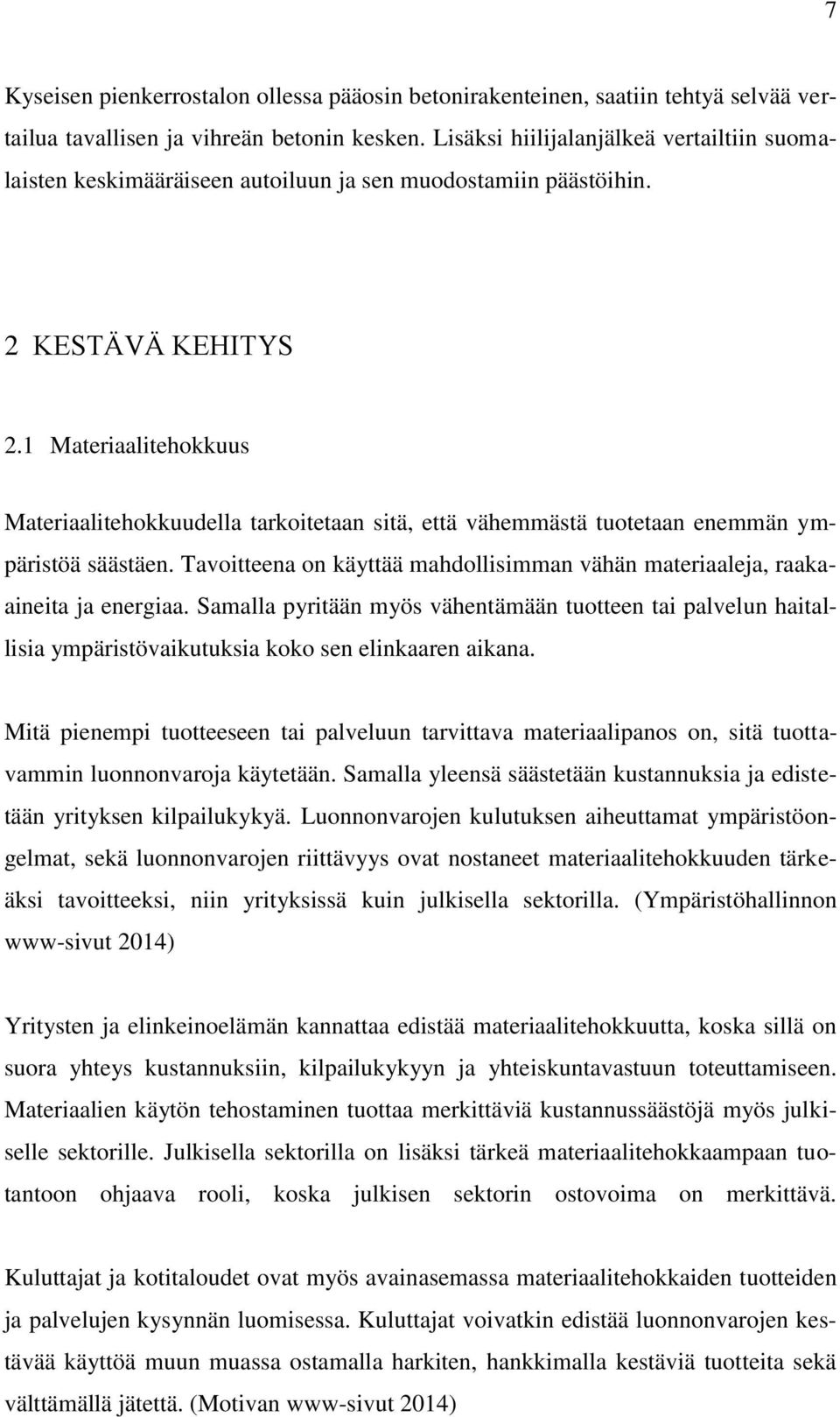 1 Materiaalitehokkuus Materiaalitehokkuudella tarkoitetaan sitä, että vähemmästä tuotetaan enemmän ympäristöä säästäen.