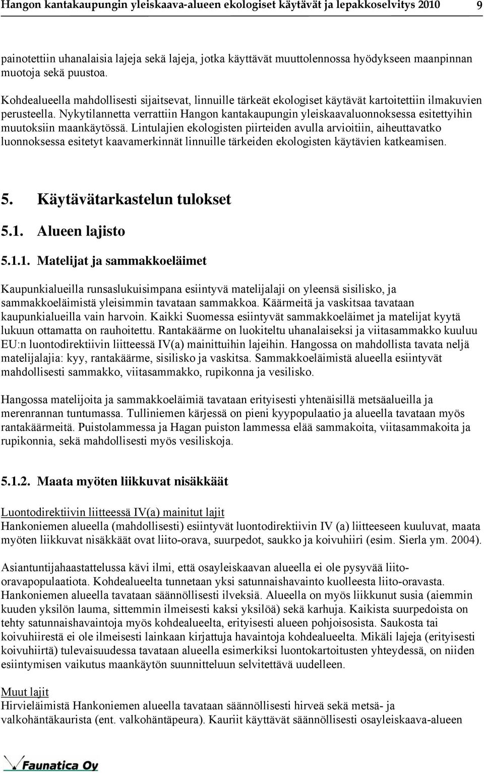 Nykytilannetta verrattiin Hangon kantakaupungin yleiskaavaluonnoksessa esitettyihin muutoksiin maankäytössä.