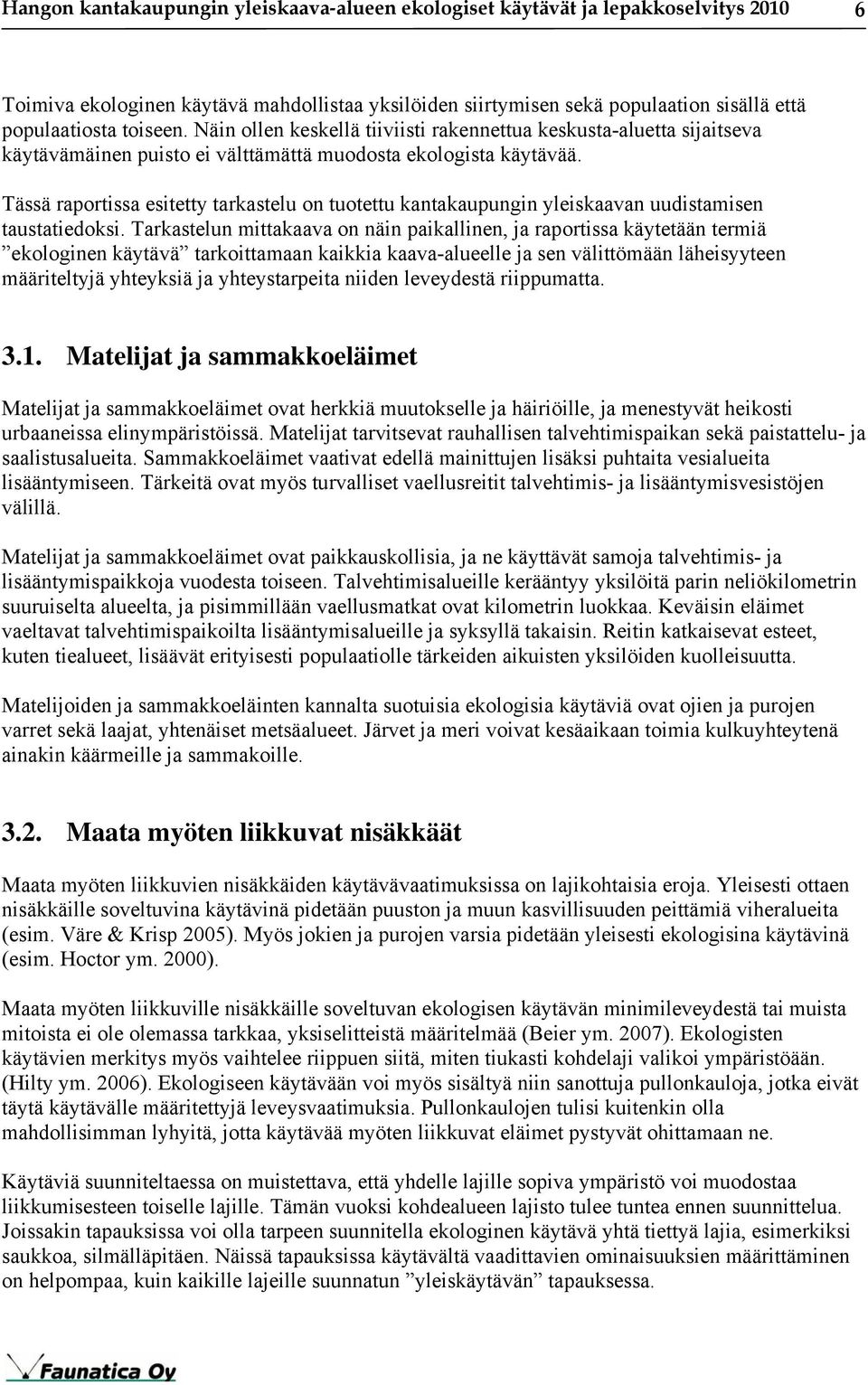 Tässä raportissa esitetty tarkastelu on tuotettu kantakaupungin yleiskaavan uudistamisen taustatiedoksi.