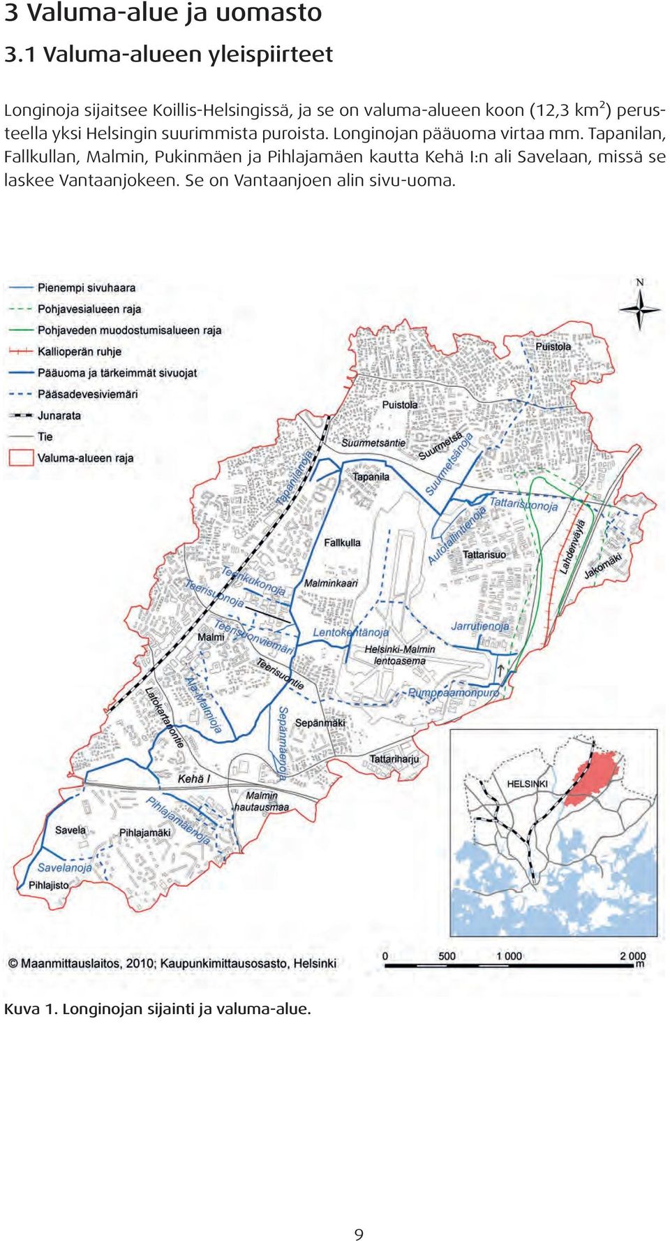 (12,3 km²) perusteella yksi Helsingin suurimmista puroista. Longinojan pääuoma virtaa mm.