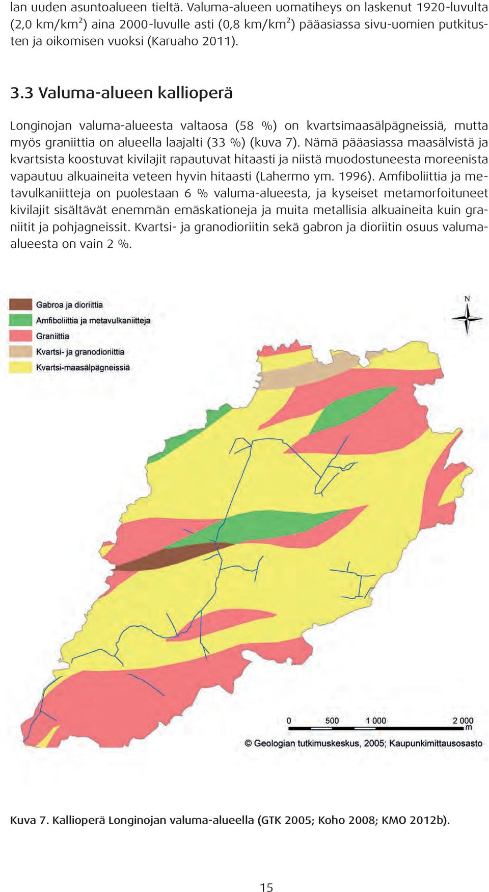 Nämä pääasiassa maasälvistä ja kvartsista koostuvat kivilajit rapautuvat hitaasti ja niistä muodostuneesta moreenista vapautuu alkuaineita veteen hyvin hitaasti (Lahermo ym. 1996).