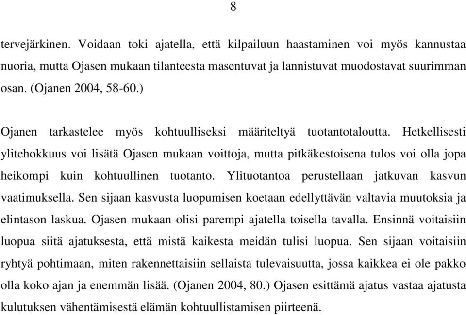 Hetkellisesti ylitehokkuus voi lisätä Ojasen mukaan voittoja, mutta pitkäkestoisena tulos voi olla jopa heikompi kuin kohtuullinen tuotanto. Ylituotantoa perustellaan jatkuvan kasvun vaatimuksella.