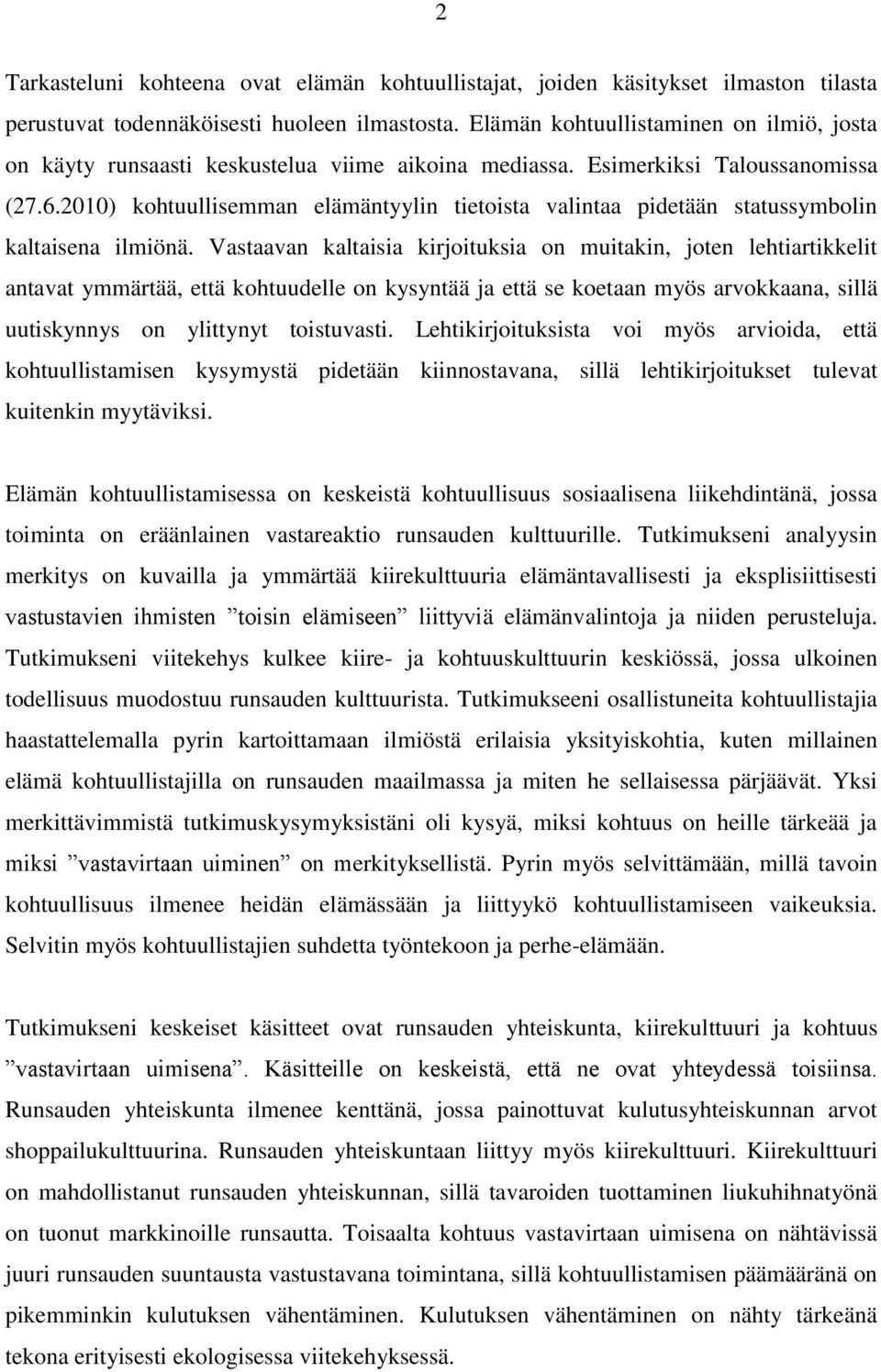 2010) kohtuullisemman elämäntyylin tietoista valintaa pidetään statussymbolin kaltaisena ilmiönä.