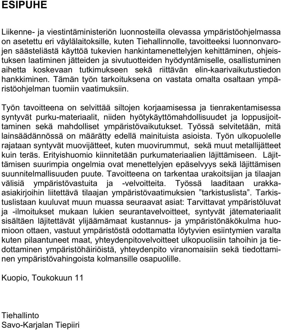 hankkiminen. Tämän työn tarkoituksena on vastata omalta osaltaan ympäristöohjelman tuomiin vaatimuksiin.