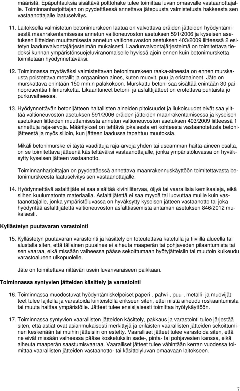 Laitoksella valmistetun betonimurskeen laatua on valvottava eräiden jätteiden hyödyntämisestä maanrakentamisessa annetun valtioneuvoston asetuksen 591/2006 ja kyseisen asetuksen liitteiden