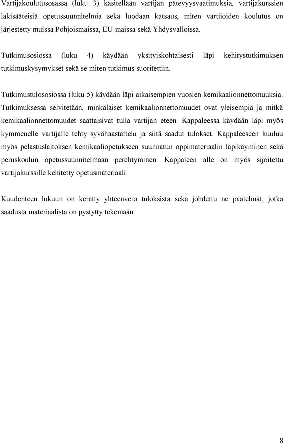 Tutkimustulososiossa (luku 5) käydään läpi aikaisempien vuosien kemikaalionnettomuuksia.