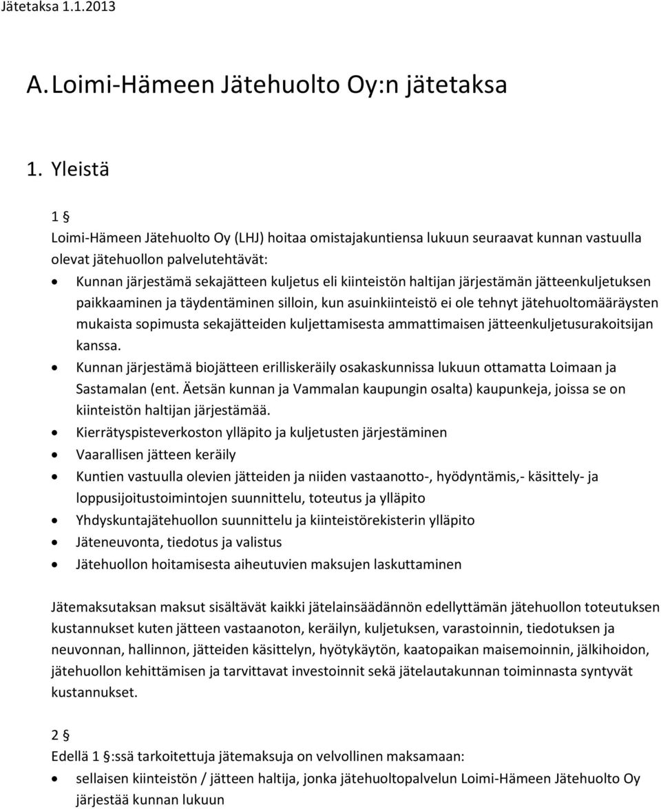 haltijan järjestämän jätteenkuljetuksen paikkaaminen ja täydentäminen silloin, kun asuinkiinteistö ei ole tehnyt jätehuoltomääräysten mukaista sopimusta sekajätteiden kuljettamisesta ammattimaisen