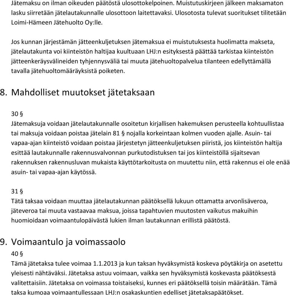 Jos kunnan järjestämän jätteenkuljetuksen jätemaksua ei muistutuksesta huolimatta makseta, jätelautakunta voi kiinteistön haltijaa kuultuaan LHJ:n esityksestä päättää tarkistaa kiinteistön