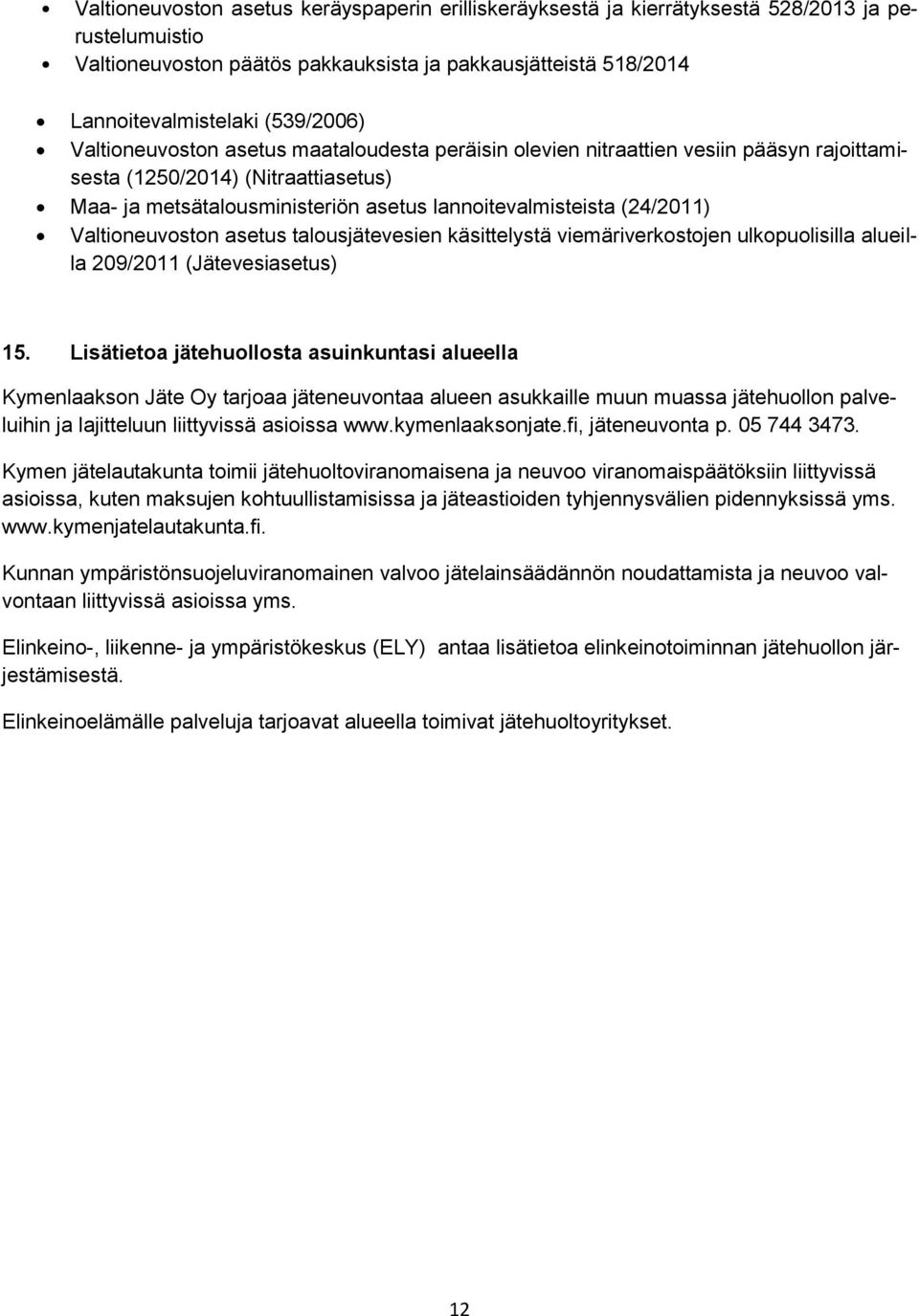 Valtioneuvoston asetus talousjätevesien käsittelystä viemäriverkostojen ulkopuolisilla alueilla 209/2011 (Jätevesiasetus) 15.