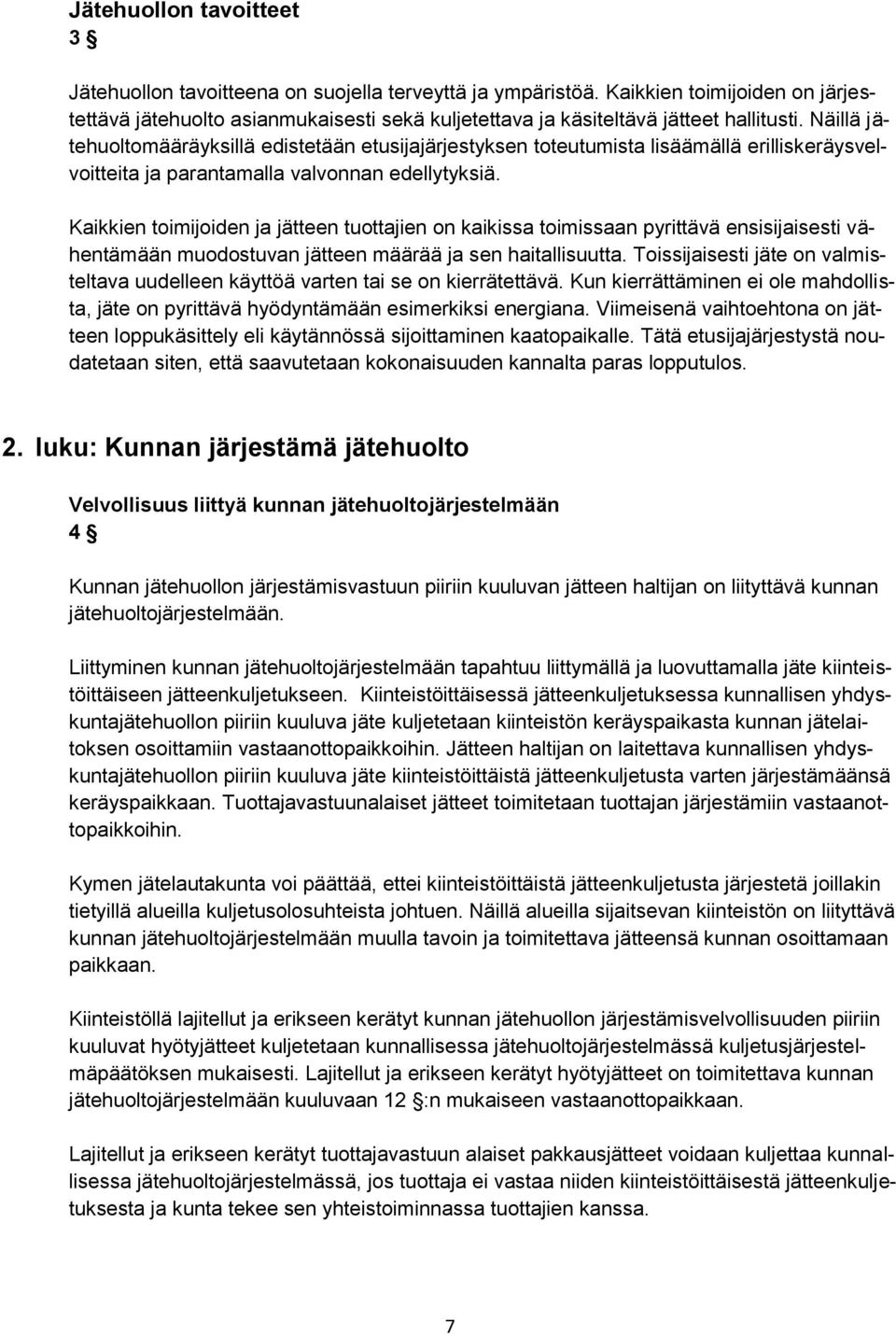 Näillä jätehuoltomääräyksillä edistetään etusijajärjestyksen toteutumista lisäämällä erilliskeräysvelvoitteita ja parantamalla valvonnan edellytyksiä.