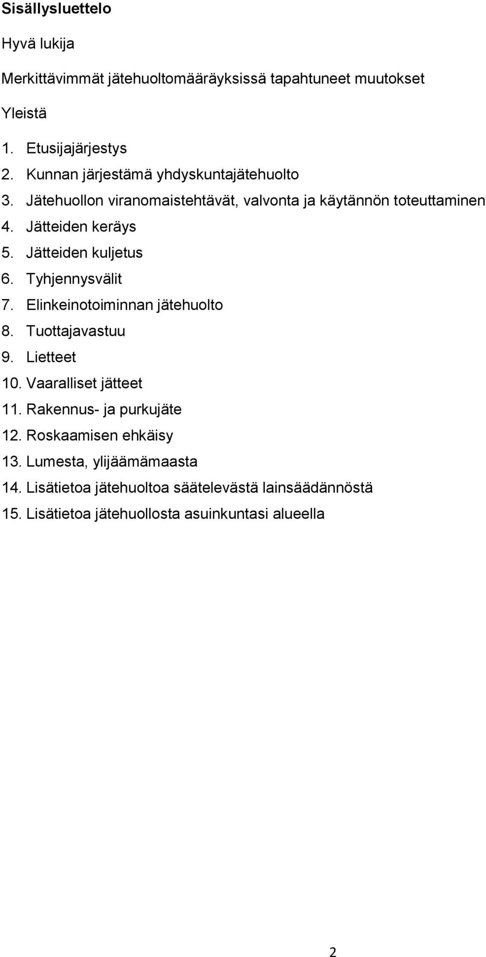 Jätteiden kuljetus 6. Tyhjennysvälit 7. Elinkeinotoiminnan jätehuolto 8. Tuottajavastuu 9. Lietteet 10. Vaaralliset jätteet 11.