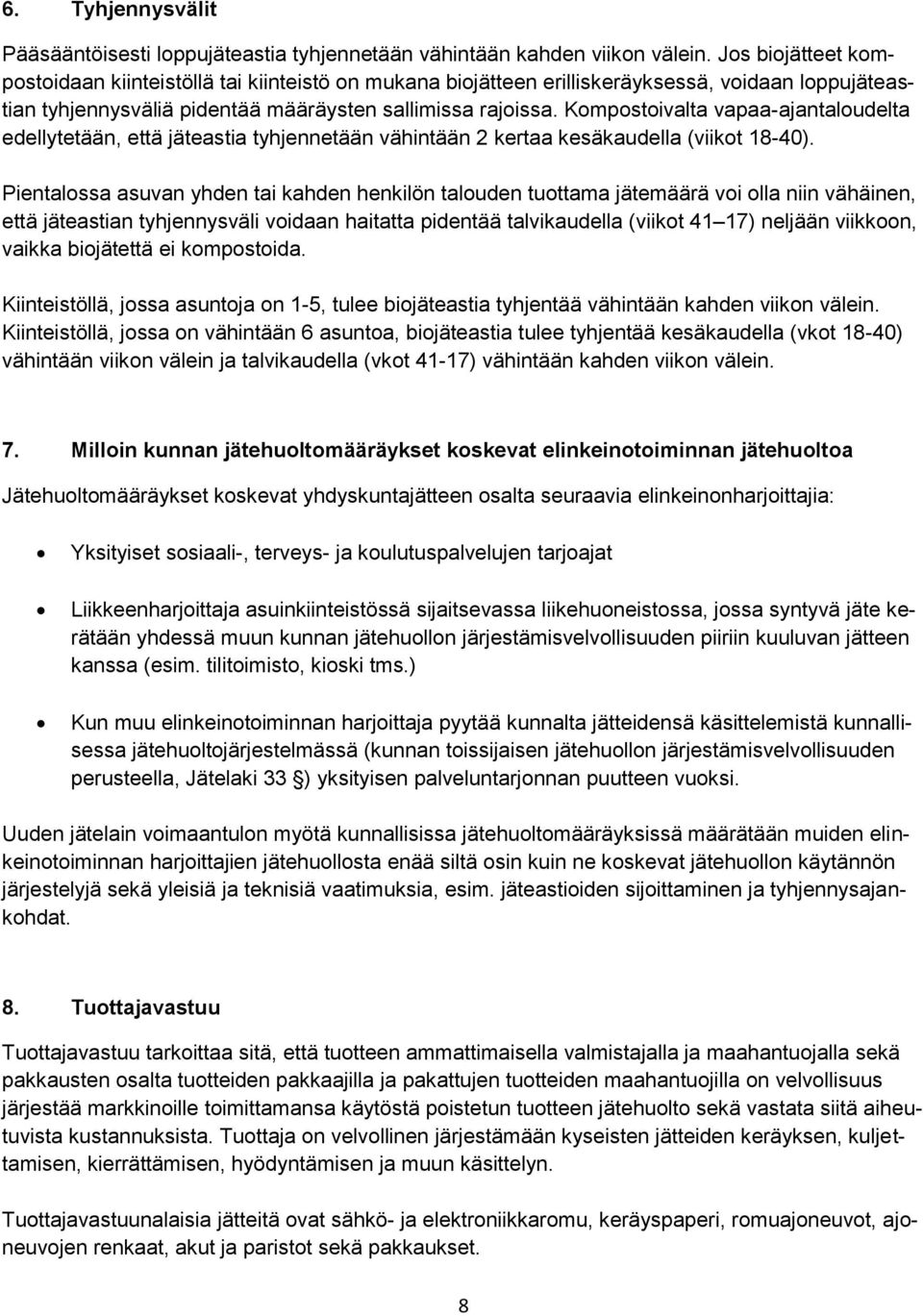 Kompostoivalta vapaa-ajantaloudelta edellytetään, että jäteastia tyhjennetään vähintään 2 kertaa kesäkaudella (viikot 18-40).